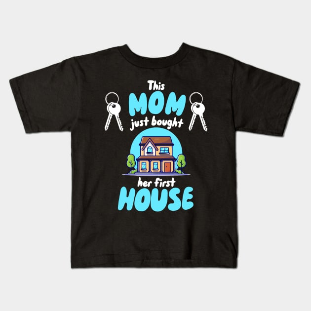This Mom Just Bought Her First House Kids T-Shirt by maxcode